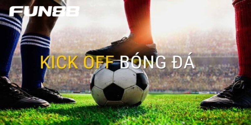 Bí kíp vàng được nhiều cao thủ kèo kick off khuyên dùng