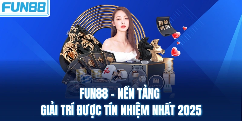 Fun88 - Nền tảng giải trí được tín nhiệm nhất 2025