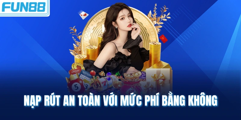 Nạp rút an toàn với mức phí bằng không